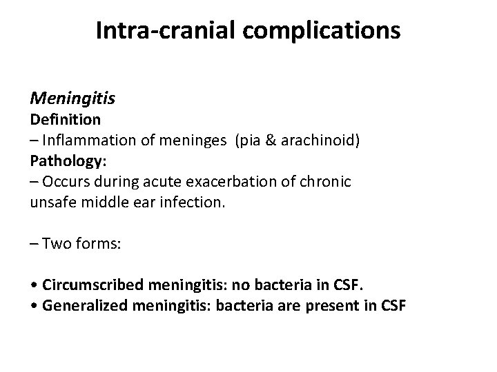 Intra-cranial complications Meningitis Definition – Inflammation of meninges (pia & arachinoid) Pathology: – Occurs