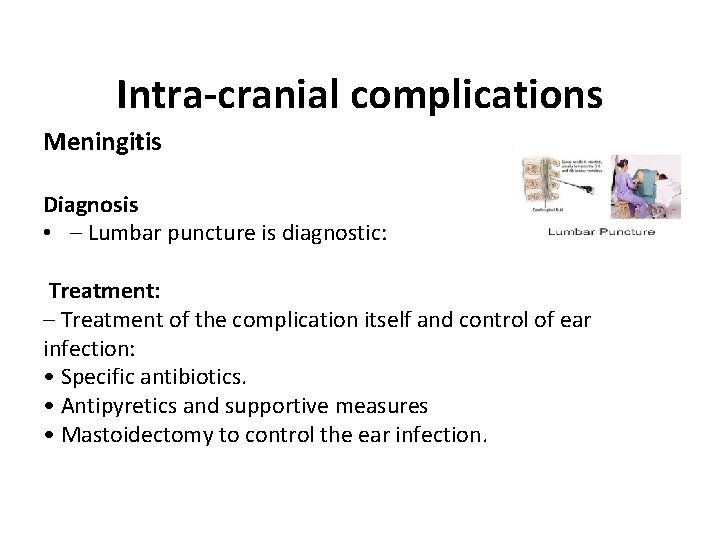 Intra-cranial complications Meningitis Diagnosis • – Lumbar puncture is diagnostic: Treatment: – Treatment of