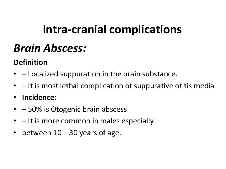 Intra-cranial complications Brain Abscess: Definition • – Localized suppuration in the brain substance. •