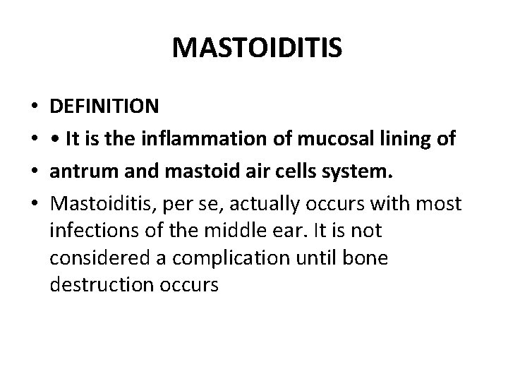 MASTOIDITIS • • DEFINITION • It is the inflammation of mucosal lining of antrum