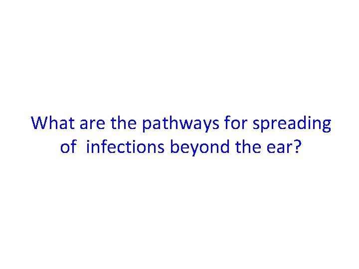 What are the pathways for spreading of infections beyond the ear? 