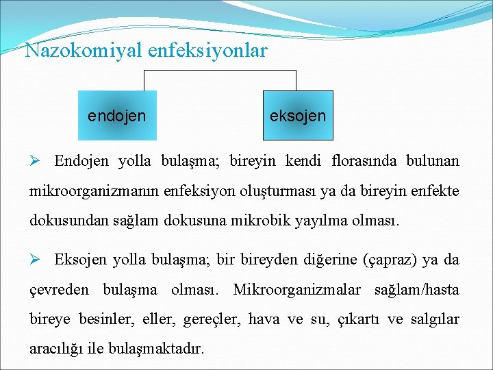 Nazokomiyal enfeksiyonlar endojen eksojen Ø Endojen yolla bulaşma; bireyin kendi florasında bulunan mikroorganizmanın enfeksiyon Nazokomiyal enfeksiyonlar endojen eksojen Ø Endojen yolla bulaşma; bireyin kendi florasında bulunan mikroorganizmanın enfeksiyon