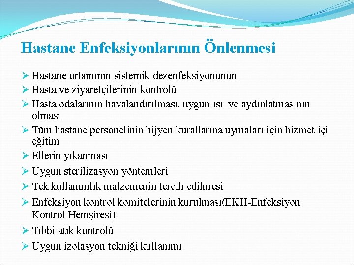 Hastane Enfeksiyonlarının Önlenmesi Ø Hastane ortamının sistemik dezenfeksiyonunun Ø Hasta ve ziyaretçilerinin kontrolü Ø Hastane Enfeksiyonlarının Önlenmesi Ø Hastane ortamının sistemik dezenfeksiyonunun Ø Hasta ve ziyaretçilerinin kontrolü Ø