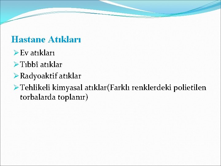 Hastane Atıkları Ø Ev atıkları Ø Tıbbî atıklar Ø Radyoaktif atıklar Ø Tehlikeli kimyasal Hastane Atıkları Ø Ev atıkları Ø Tıbbî atıklar Ø Radyoaktif atıklar Ø Tehlikeli kimyasal