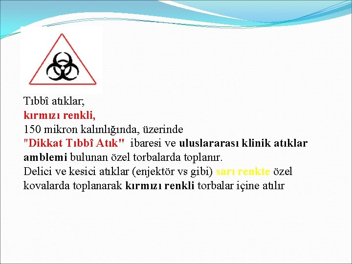 Tıbbî atıklar; kırmızı renkli, 150 mikron kalınlığında, üzerinde "Dikkat Tıbbî Atık" ibaresi ve uluslararası Tıbbî atıklar; kırmızı renkli, 150 mikron kalınlığında, üzerinde "Dikkat Tıbbî Atık" ibaresi ve uluslararası