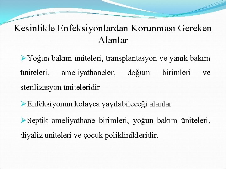 Kesinlikle Enfeksiyonlardan Korunması Gereken Alanlar Ø Yoğun bakım üniteleri, transplantasyon ve yanık bakım üniteleri, Kesinlikle Enfeksiyonlardan Korunması Gereken Alanlar Ø Yoğun bakım üniteleri, transplantasyon ve yanık bakım üniteleri,