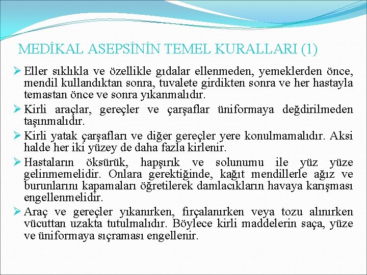 MEDİKAL ASEPSİNİN TEMEL KURALLARI (1) Ø Eller sıklıkla ve özellikle gıdalar ellenmeden, yemeklerden önce, MEDİKAL ASEPSİNİN TEMEL KURALLARI (1) Ø Eller sıklıkla ve özellikle gıdalar ellenmeden, yemeklerden önce,