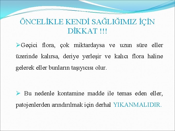 ÖNCELİKLE KENDİ SAĞLIĞIMIZ İÇİN DİKKAT !!! Ø Geçici flora, çok miktardaysa ve uzun süre ÖNCELİKLE KENDİ SAĞLIĞIMIZ İÇİN DİKKAT !!! Ø Geçici flora, çok miktardaysa ve uzun süre