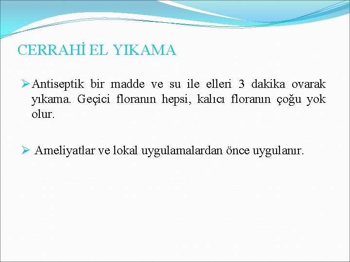 CERRAHİ EL YIKAMA Ø Antiseptik bir madde ve su ile elleri 3 dakika ovarak CERRAHİ EL YIKAMA Ø Antiseptik bir madde ve su ile elleri 3 dakika ovarak