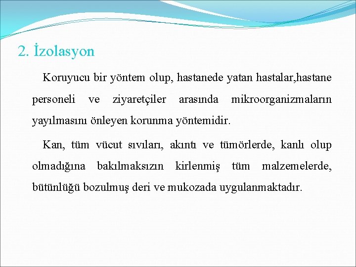 2. İzolasyon Koruyucu bir yöntem olup, hastanede yatan hastalar, hastane personeli ve ziyaretçiler arasında 2. İzolasyon Koruyucu bir yöntem olup, hastanede yatan hastalar, hastane personeli ve ziyaretçiler arasında