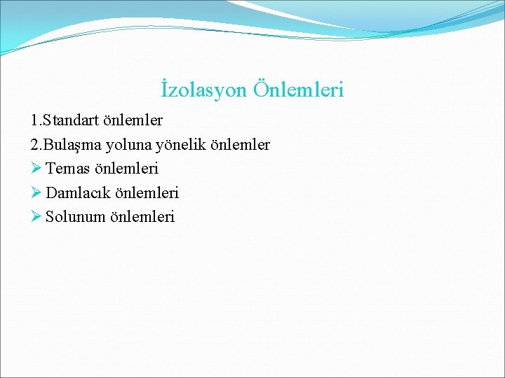 İzolasyon Önlemleri 1. Standart önlemler 2. Bulaşma yoluna yönelik önlemler Ø Temas önlemleri Ø İzolasyon Önlemleri 1. Standart önlemler 2. Bulaşma yoluna yönelik önlemler Ø Temas önlemleri Ø
