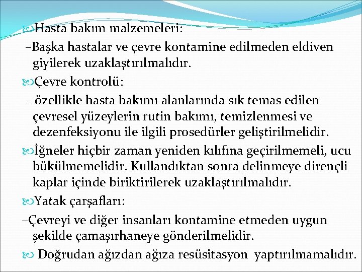 Hasta bakım malzemeleri: –Başka hastalar ve çevre kontamine edilmeden eldiven giyilerek uzaklaştırılmalıdır. Çevre Hasta bakım malzemeleri: –Başka hastalar ve çevre kontamine edilmeden eldiven giyilerek uzaklaştırılmalıdır. Çevre
