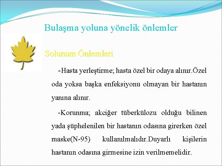 Bulaşma yoluna yönelik önlemler Solunum Önlemleri -Hasta yerleştirme; hasta özel bir odaya alınır. Özel Bulaşma yoluna yönelik önlemler Solunum Önlemleri -Hasta yerleştirme; hasta özel bir odaya alınır. Özel