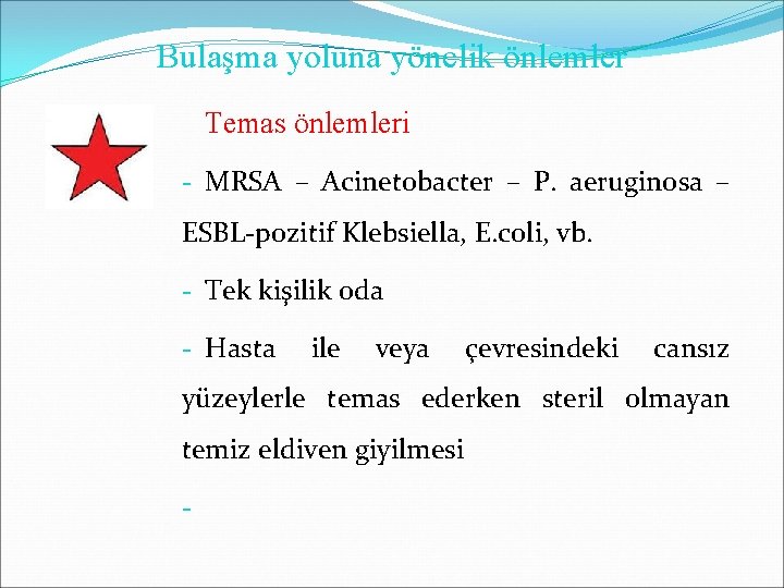 Bulaşma yoluna yönelik önlemler Temas önlemleri - MRSA – Acinetobacter – P. aeruginosa – Bulaşma yoluna yönelik önlemler Temas önlemleri - MRSA – Acinetobacter – P. aeruginosa –