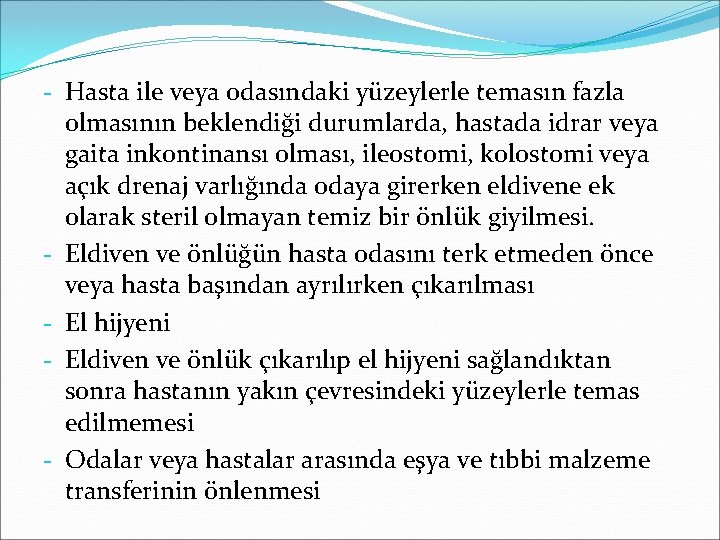 - Hasta ile veya odasındaki yüzeylerle temasın fazla olmasının beklendiği durumlarda, hastada idrar veya - Hasta ile veya odasındaki yüzeylerle temasın fazla olmasının beklendiği durumlarda, hastada idrar veya