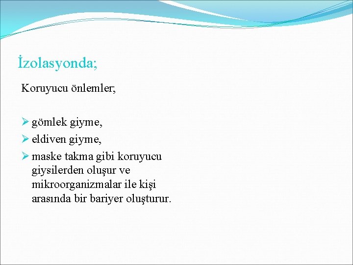 İzolasyonda; Koruyucu önlemler; Ø gömlek giyme, Ø eldiven giyme, Ø maske takma gibi koruyucu İzolasyonda; Koruyucu önlemler; Ø gömlek giyme, Ø eldiven giyme, Ø maske takma gibi koruyucu