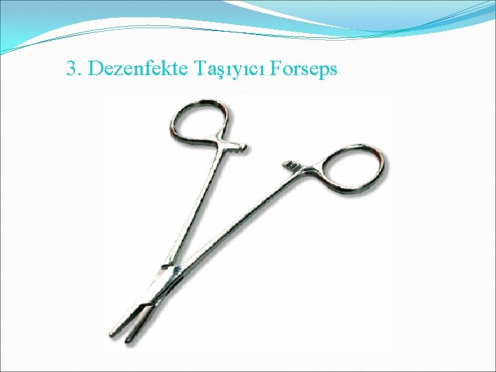 3. Dezenfekte Taşıyıcı Forseps 3. Dezenfekte Taşıyıcı Forseps