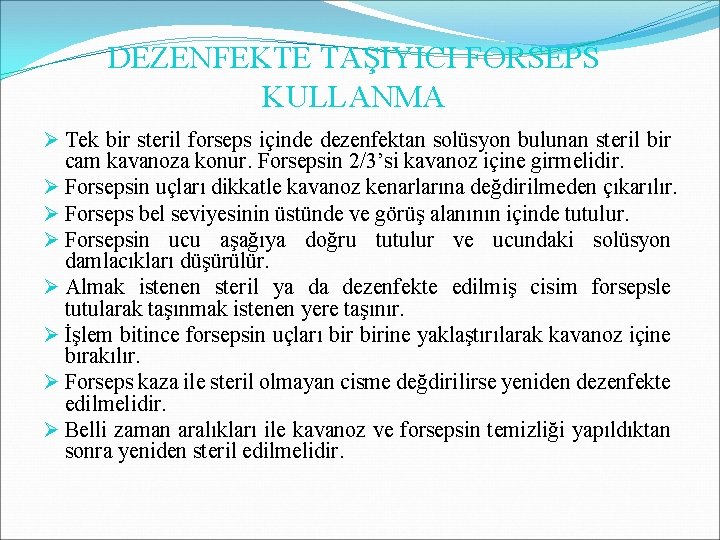 DEZENFEKTE TAŞIYICI FORSEPS KULLANMA Ø Tek bir steril forseps içinde dezenfektan solüsyon bulunan steril DEZENFEKTE TAŞIYICI FORSEPS KULLANMA Ø Tek bir steril forseps içinde dezenfektan solüsyon bulunan steril