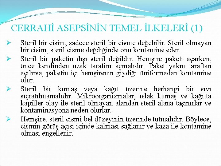 CERRAHİ ASEPSİNİN TEMEL İLKELERİ (1) Ø Ø Steril bir cisim, sadece steril bir cisme CERRAHİ ASEPSİNİN TEMEL İLKELERİ (1) Ø Ø Steril bir cisim, sadece steril bir cisme