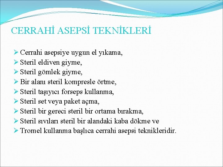 CERRAHİ ASEPSİ TEKNİKLERİ Ø Cerrahi asepsiye uygun el yıkama, Ø Steril eldiven giyme, Ø CERRAHİ ASEPSİ TEKNİKLERİ Ø Cerrahi asepsiye uygun el yıkama, Ø Steril eldiven giyme, Ø