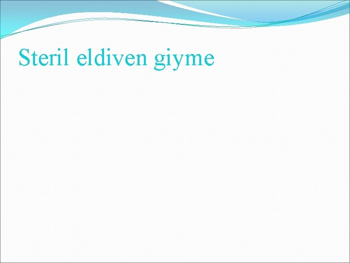 Steril eldiven giyme Steril eldiven giyme