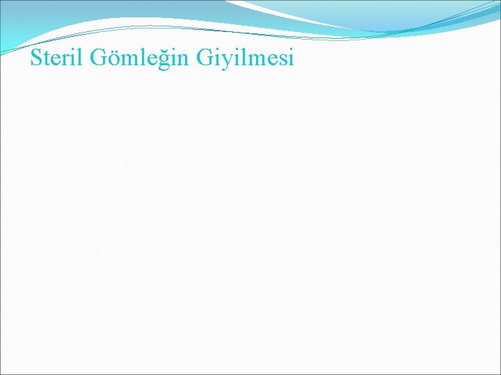 Steril Gömleğin Giyilmesi Steril Gömleğin Giyilmesi