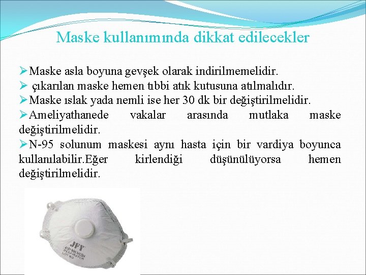 Maske kullanımında dikkat edilecekler ØMaske asla boyuna gevşek olarak indirilmemelidir. Ø çıkarılan maske hemen Maske kullanımında dikkat edilecekler ØMaske asla boyuna gevşek olarak indirilmemelidir. Ø çıkarılan maske hemen