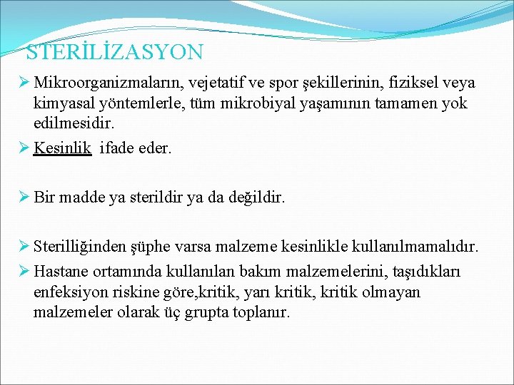 STERİLİZASYON Ø Mikroorganizmaların, vejetatif ve spor şekillerinin, fiziksel veya kimyasal yöntemlerle, tüm mikrobiyal yaşamının STERİLİZASYON Ø Mikroorganizmaların, vejetatif ve spor şekillerinin, fiziksel veya kimyasal yöntemlerle, tüm mikrobiyal yaşamının