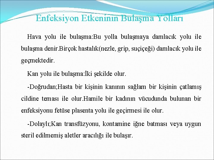 Enfeksiyon Etkeninin Bulaşma Yolları Hava yolu ile bulaşma: Bu yolla bulaşmaya damlacık yolu ile Enfeksiyon Etkeninin Bulaşma Yolları Hava yolu ile bulaşma: Bu yolla bulaşmaya damlacık yolu ile