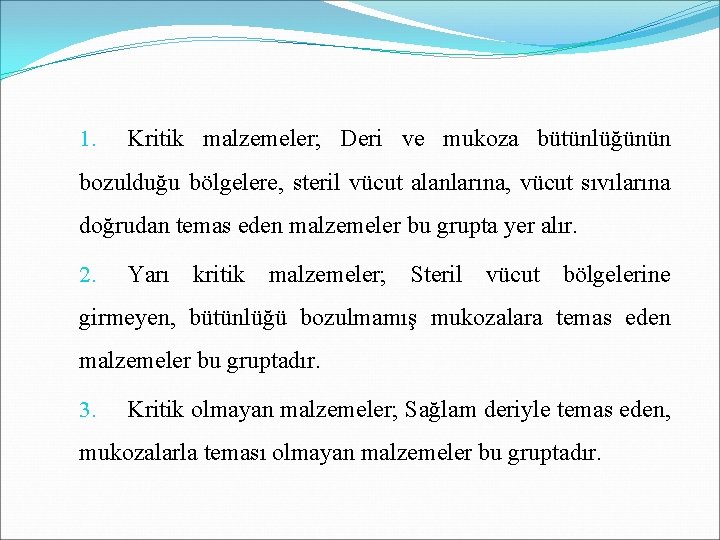 1. Kritik malzemeler; Deri ve mukoza bütünlüğünün bozulduğu bölgelere, steril vücut alanlarına, vücut sıvılarına 1. Kritik malzemeler; Deri ve mukoza bütünlüğünün bozulduğu bölgelere, steril vücut alanlarına, vücut sıvılarına