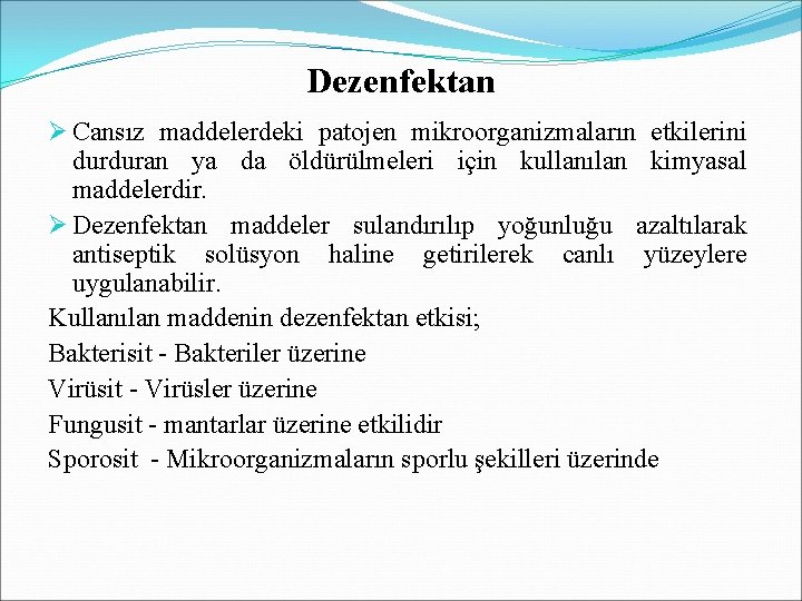 Dezenfektan Ø Cansız maddelerdeki patojen mikroorganizmaların etkilerini durduran ya da öldürülmeleri için kullanılan kimyasal Dezenfektan Ø Cansız maddelerdeki patojen mikroorganizmaların etkilerini durduran ya da öldürülmeleri için kullanılan kimyasal