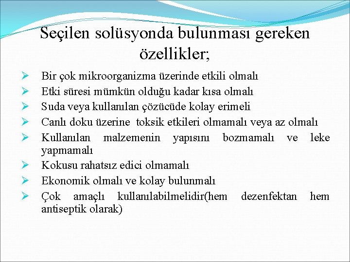 Seçilen solüsyonda bulunması gereken özellikler; Bir çok mikroorganizma üzerinde etkili olmalı Etki süresi mümkün Seçilen solüsyonda bulunması gereken özellikler; Bir çok mikroorganizma üzerinde etkili olmalı Etki süresi mümkün