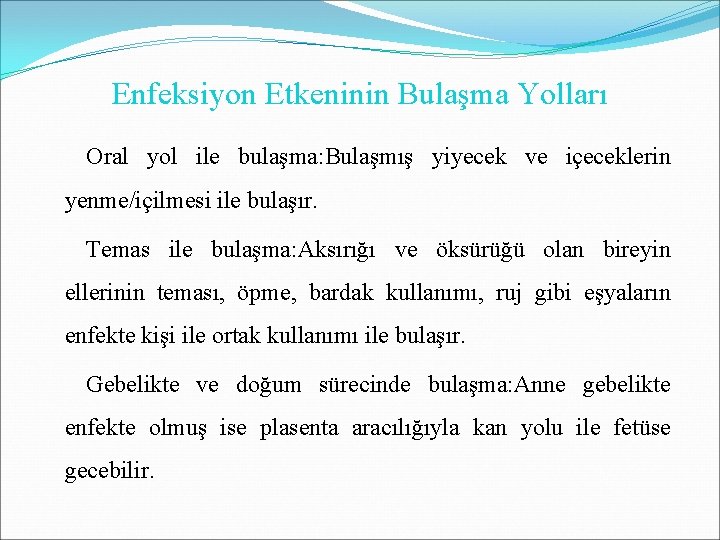 Enfeksiyon Etkeninin Bulaşma Yolları Oral yol ile bulaşma: Bulaşmış yiyecek ve içeceklerin yenme/içilmesi ile Enfeksiyon Etkeninin Bulaşma Yolları Oral yol ile bulaşma: Bulaşmış yiyecek ve içeceklerin yenme/içilmesi ile
