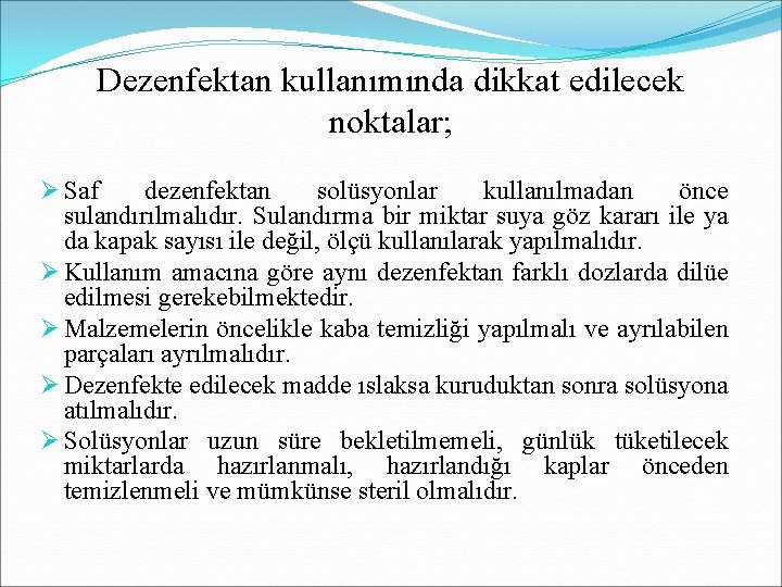 Dezenfektan kullanımında dikkat edilecek noktalar; Ø Saf dezenfektan solüsyonlar kullanılmadan önce sulandırılmalıdır. Sulandırma bir Dezenfektan kullanımında dikkat edilecek noktalar; Ø Saf dezenfektan solüsyonlar kullanılmadan önce sulandırılmalıdır. Sulandırma bir