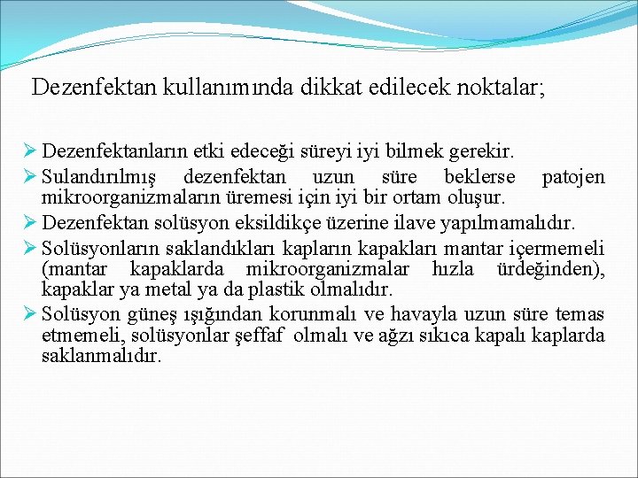 Dezenfektan kullanımında dikkat edilecek noktalar; Ø Dezenfektanların etki edeceği süreyi iyi bilmek gerekir. Ø Dezenfektan kullanımında dikkat edilecek noktalar; Ø Dezenfektanların etki edeceği süreyi iyi bilmek gerekir. Ø