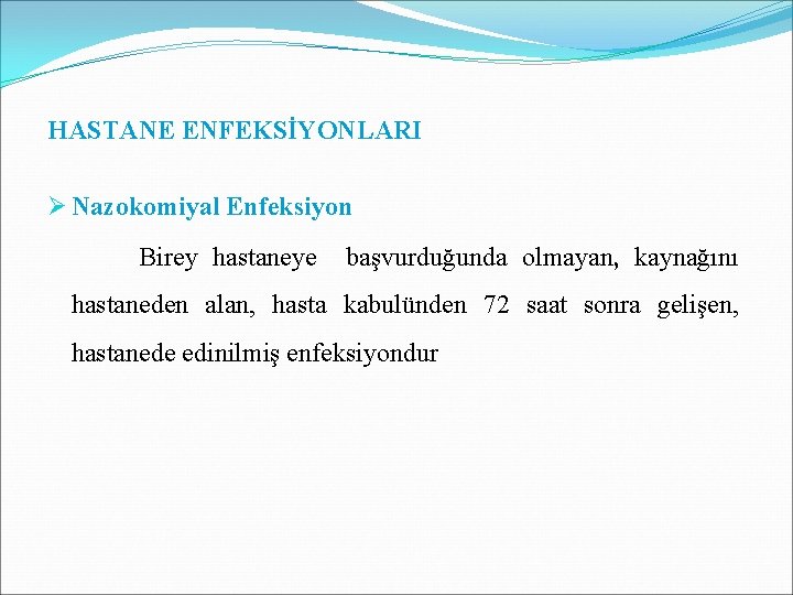 HASTANE ENFEKSİYONLARI Ø Nazokomiyal Enfeksiyon Birey hastaneye başvurduğunda olmayan, kaynağını hastaneden alan, hasta kabulünden HASTANE ENFEKSİYONLARI Ø Nazokomiyal Enfeksiyon Birey hastaneye başvurduğunda olmayan, kaynağını hastaneden alan, hasta kabulünden