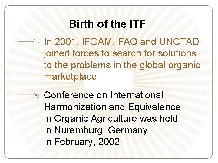 Birth of the ITF In 2001, IFOAM, FAO and UNCTAD joined forces to search