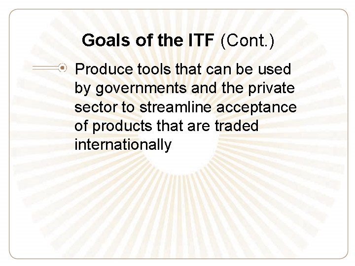 Goals of the ITF (Cont. ) Produce tools that can be used by governments