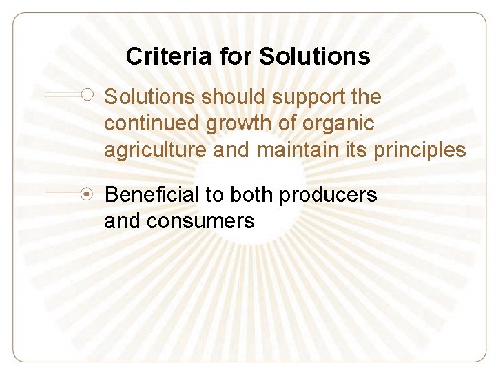 Criteria for Solutions should support the continued growth of organic agriculture and maintain its