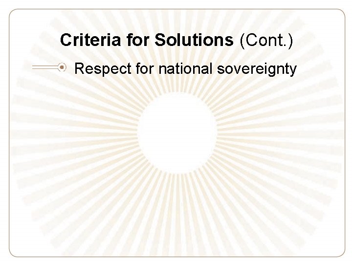 Criteria for Solutions (Cont. ) Respect for national sovereignty 