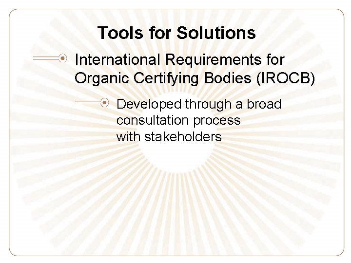 Tools for Solutions International Requirements for Organic Certifying Bodies (IROCB) Developed through a broad