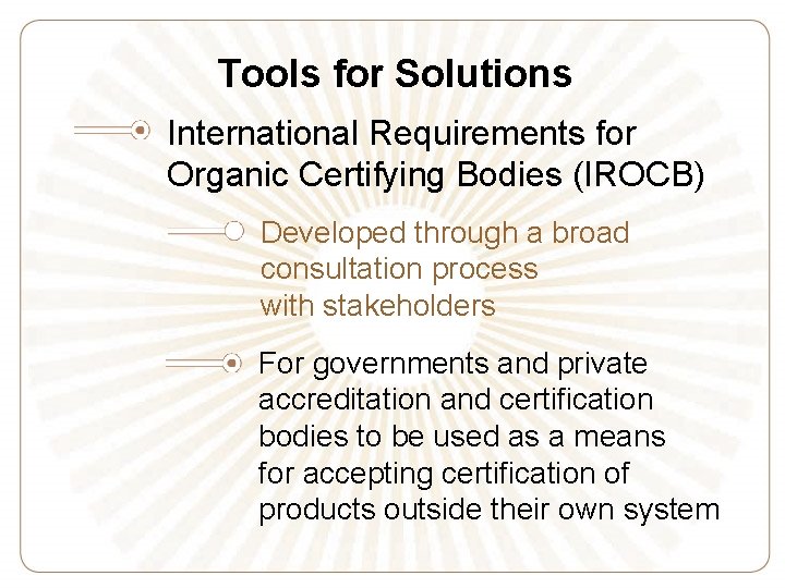 Tools for Solutions International Requirements for Organic Certifying Bodies (IROCB) Developed through a broad