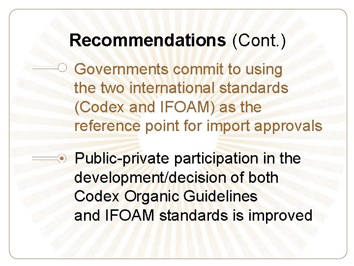 Recommendations (Cont. ) Governments commit to using the two international standards (Codex and IFOAM)