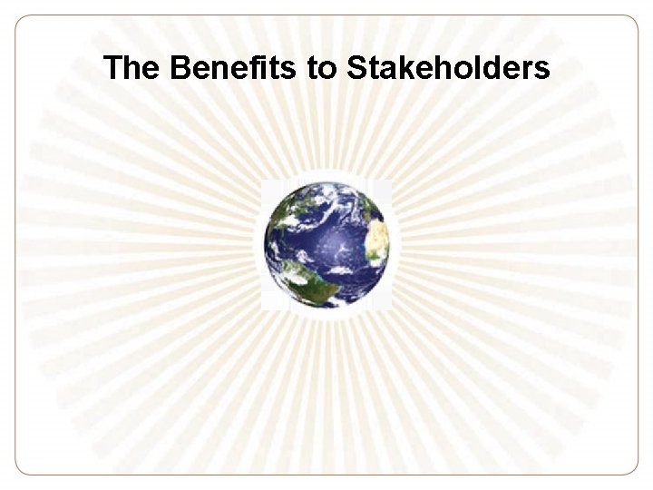 The Benefits to Stakeholders 