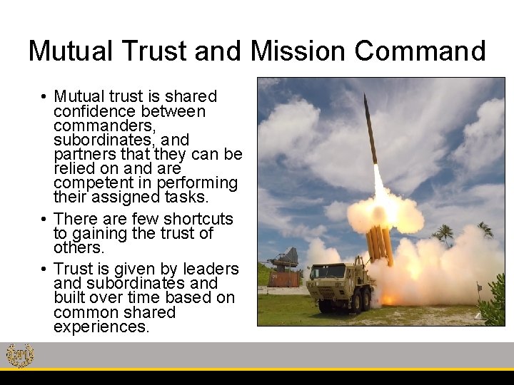Mutual Trust and Mission Command • Mutual trust is shared confidence between commanders, subordinates,