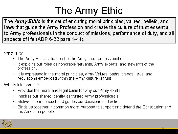 The Army Ethic is the set of enduring moral principles, values, beliefs, and laws