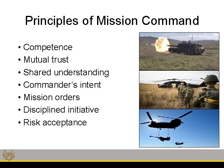 Principles of Mission Command • Competence • Mutual trust • Shared understanding • Commander’s