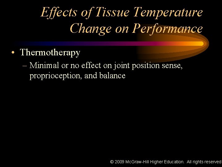 Effects of Tissue Temperature Change on Performance • Thermotherapy – Minimal or no effect