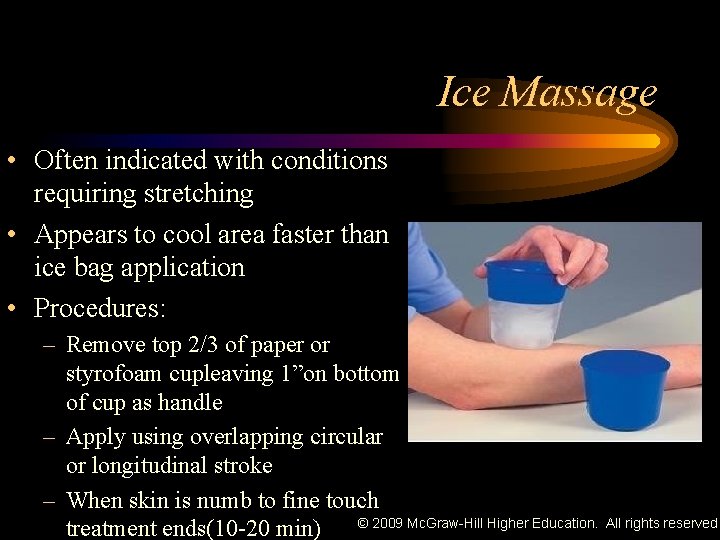 Ice Massage • Often indicated with conditions requiring stretching • Appears to cool area