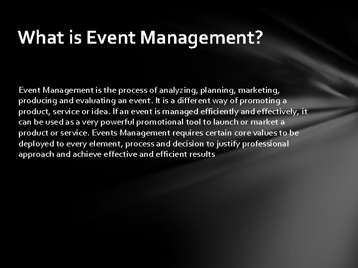 What is Event Management? Event Management is the process of analyzing, planning, marketing, producing